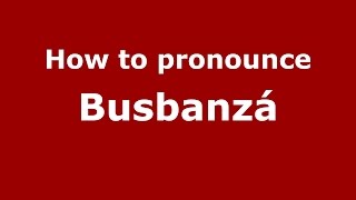 How to pronounce Busbanzá