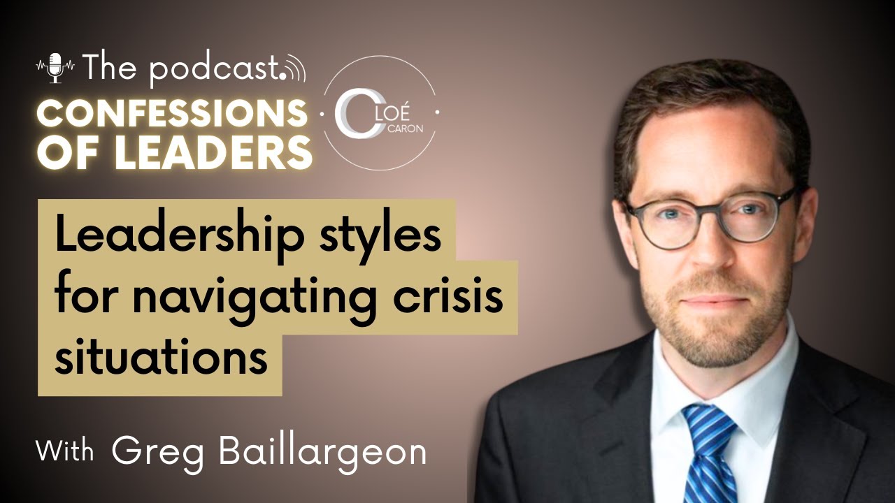 Optimal leadership styles to navigate in a context of crisis with Grégoire Baillargeon