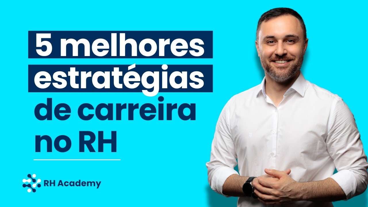 5 Estratégias para Desenvolver sua Carreira em RH | RH Academy