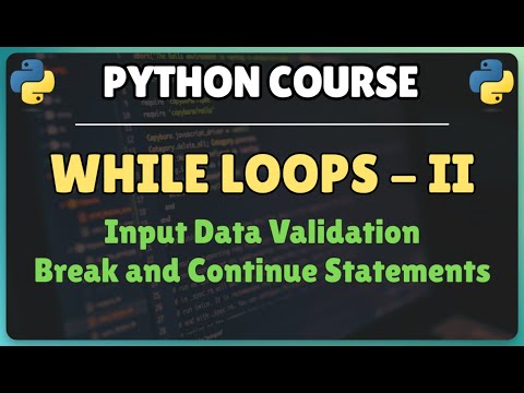 31 Python While Loops Part 2 Input Data Validation Break And Continue Statements