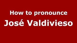 How to pronounce José Valdivieso