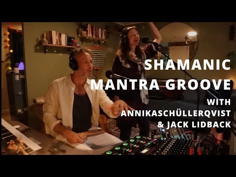 Shamanic Mantra Groove   Annika Schüllerqvist & Jack Lidback