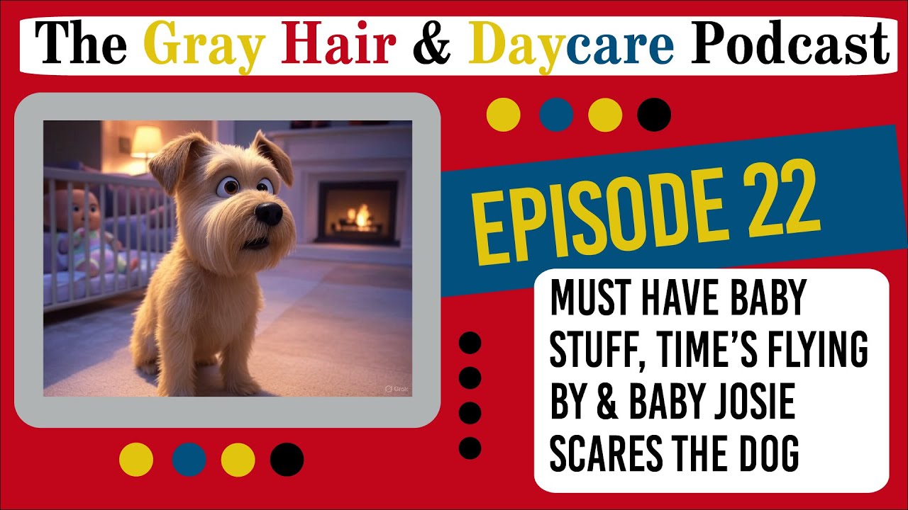Must Have Baby Stuff, Time's Flying By and Baby Josie Scares the Dog : Episode 22
