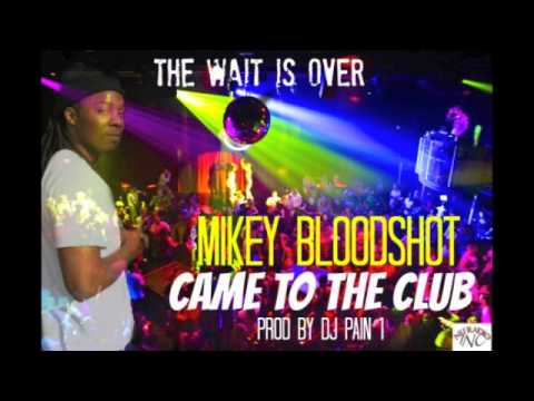 MIKEY BLOODSHOT-CAME TO THE CLUB