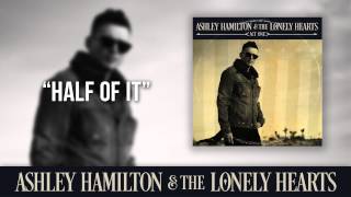 Ashley Hamilton &amp; The Lonely Hearts - &quot;Half Of It&quot; (Official Audio)