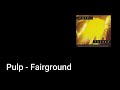 Pulp - Fairground (Lyric Video)