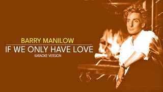 IF WE ONLY HAVE LOVE - BARRY MANILOW (Karaoke Version)