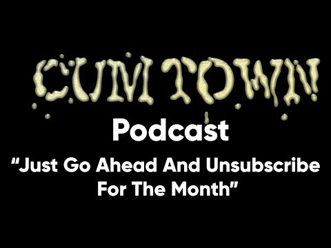 Just Go Ahead And Unsubscribe For The Month (8-7-2017) - Cum Town Premium (EP 48)