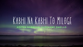 thumb for Kabhi Na Kabhi To Miloge (Lyrics)- Aditya Narayan, Suzzanne Dmello