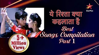 Yeh Rishta Kya Kehlata Hai  Best Songs Compile Par
