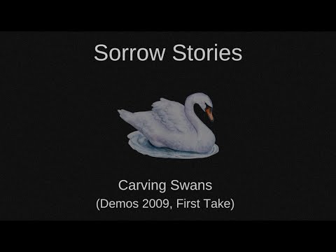 Sorrow Stories - Carving Swans (Demo 2009, First Take)