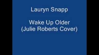 Lauryn Snapp - Wake Up Older (Julie Roberts Cover)
