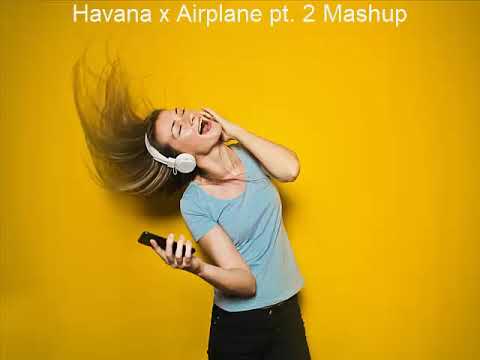 Havana x Airplane pt  2 Mashup