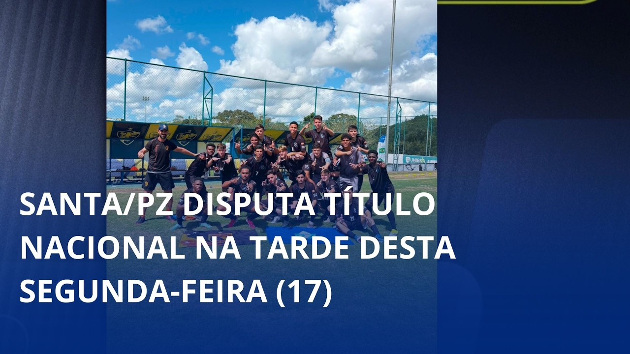 Na final do Jebs. Santa/PZ disputa título nacional na tarde desta segunda-feira (17)