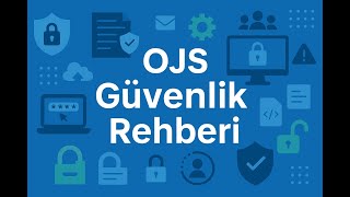OJS Dergi Sistemi Güvenlik Rehberi (A'dan Z'ye)