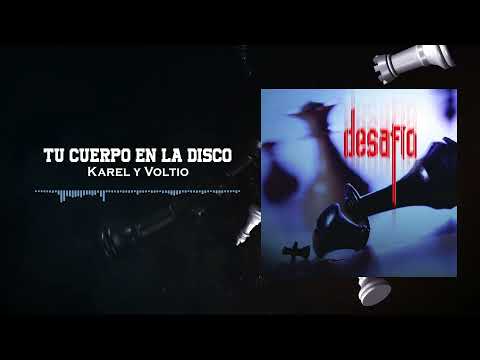 Karel Y Voltio Tu Cuerpo En La Disco - Desafio