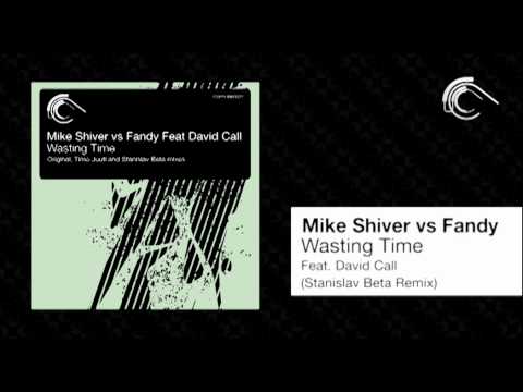 Mike Shiver vs Fandy Feat David Call - Wasting Time (Stanislav Beta Remix) [Captured Music]