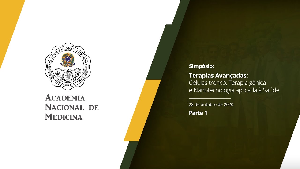 Simpósio sobre Terapias Avançadas: Células tronco, Terapia gênica e Nanotecnologia aplicada à Saúde – 22 de outubro de 2020 [PARTE I]