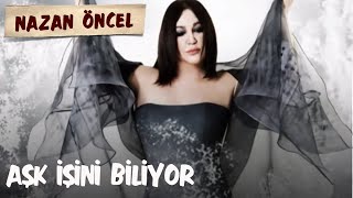 Nazan Öncel - Aşk İşini Biliyor