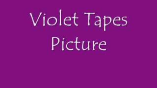 Violet Tapes - Picture