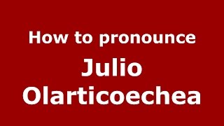 How to pronounce Julio Olarticoechea