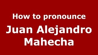 How to pronounce Juan Alejandro Mahecha