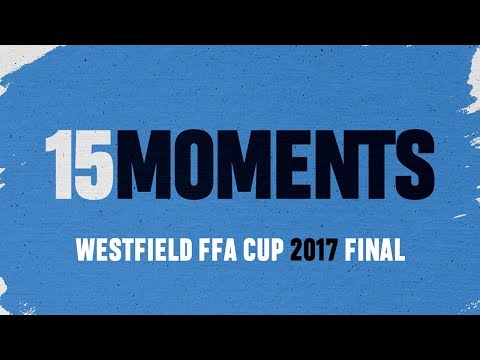 15 Moments - Our 2017 FFA Cup Win