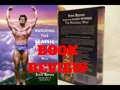STEVE REEVES: BUILDING THE CLASSIC PHYSIQUE THE NATURAL WAY BOOK REVIEW/WALK THROUGH