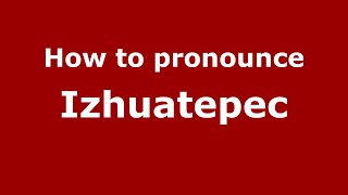 How to pronounce Izhuatepec