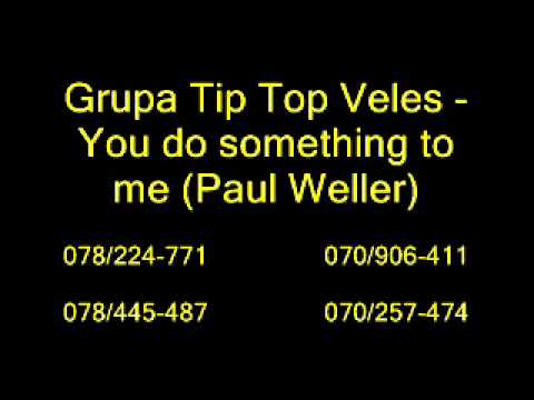 Grupa Tip Top Veles - You do something to me (Paul Weller)