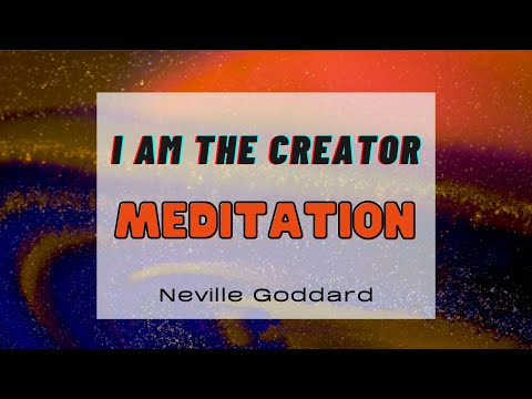 I AM The Creator Meditation - Neville Goddard Technique