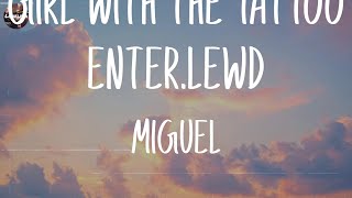Miguel - Girl With The Tattoo Enter.lewd (Lyrics) | Adele, Joji,... (Mix Lyrics) Miguel - Girl With The Tattoo Enter.lewd (Lyrics) | Adele, Joji,... (Mix Lyrics)