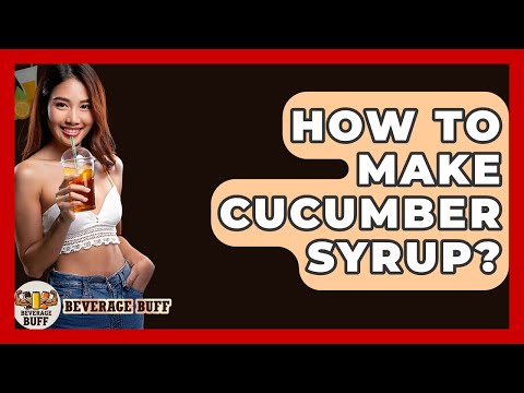 How To Make Cucumber Syrup? - Beverage Buff