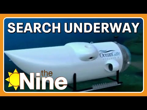 Search underway for missing Titanic submersible | The Nine