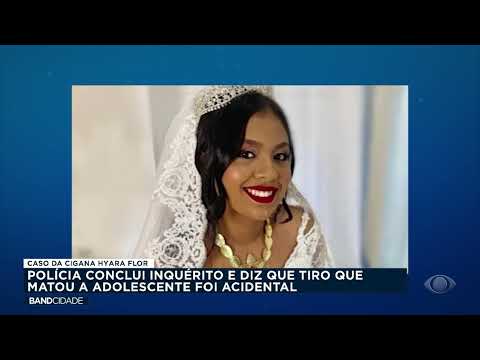 Inquérito da morte da cigana Hyara Flor concluiu que tiro foi acidental - Band Cidade