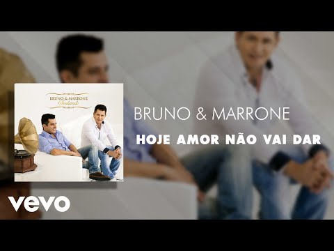 Hoje, Amor, Não Vai Dar - Bruno & Marrone