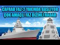 ÇAFRAD FAZ-2 YAKINDA BAŞLIYOR !! ÇOK AMAÇLI FAZ DİZİNLİ RADAR