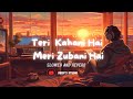 Teri Kahani Hai Meri Zubani Hai LoFi Song Slowed And Reverb Deep S Studio