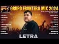 Grupo Frontera Exitos Mix 2024 (LETRA) Las 20 Mejores Canciones de Grupo Frontera Álbum Completo