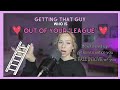 How To Get The Guy Whose OUT OF YOUR LEAGUE