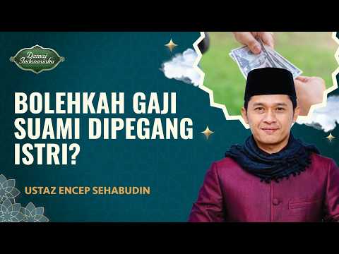 Gaji Suami Seluruhnya Dipegang Istri, Apa Hukumnya? | Ustaz Encep Sehabudin - Damai Indonesiaku