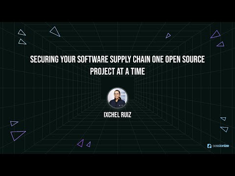 Securing Your Software Supply Chain One Open Source Project at a Time by Ixchel Ruiz