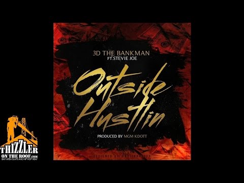 3D The Bankman ft. Stevie Joe - Outside Hustlin [Prod. MGMKdott] [Thizzler.com]