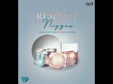 Respect The Niggas - Oskar play Tunchy ft Jhaymona