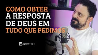 COMO OBTER A RESPOSTA DE DEUS EM TUDO QUE PEDIMOS - PR  AGNALDO SILVA