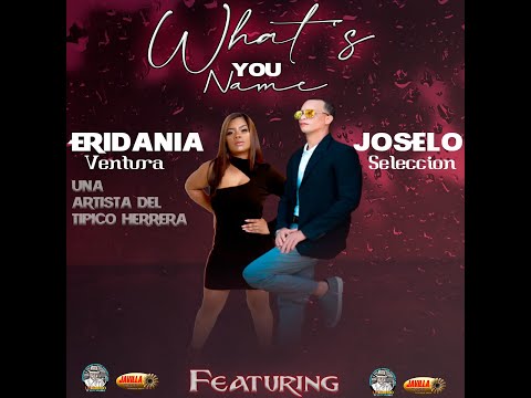 Whats You Name, Eridania Ventura & Joselo La Selección
