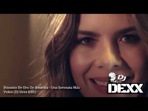 Binomio De Oro De America - Una Serenata Mas (Dj Dexx Edit)®