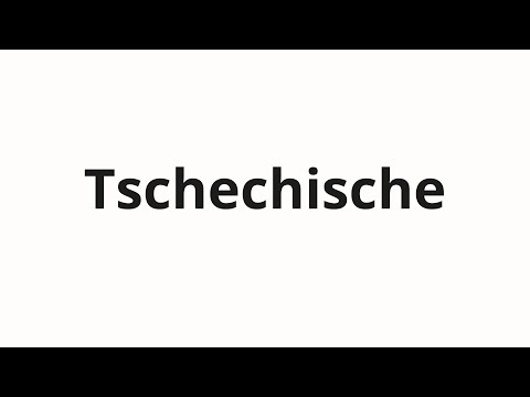 How to pronounce Tschechische