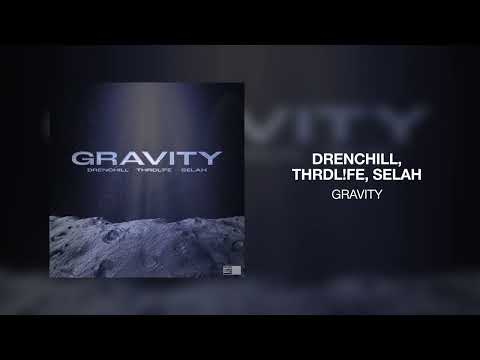 Drenchill, THRDL!FE, SELAH - Gravity