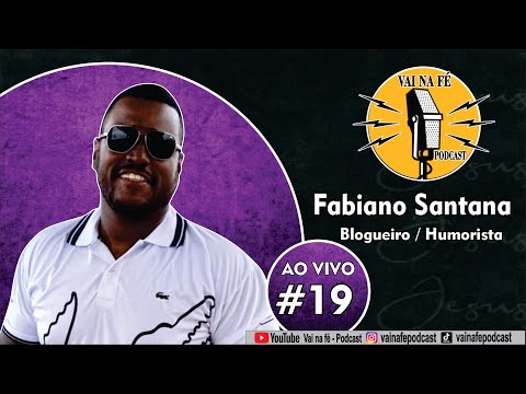 Fabiano Santana (Humorista / Blogueiro) I Vai Na fé Podcast - Ep 19